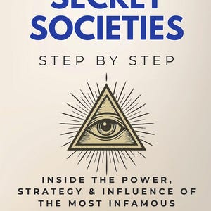 以下が含まれることがあります： 青色の文字で「Secret Societies」と書かれた本の表紙。「Step by Step」の文字が下にあります。表紙には、目のある三角形と、そこから放射状に広がる線が描かれています。下には「Inside the Power, Strategy & Influence of the Most Infamous Secret Groups in History」と書かれています。