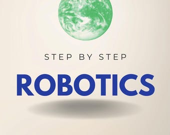 Robotica stap voor stap: een gestructureerde inleiding tot de basisprincipes en toepassingen van robotica (e-book)