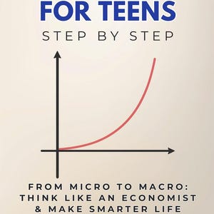 Puede incluir: Portada de libro con el título "ECONOMICS FOR TEENS" en azul, con el subtítulo "STEP BY STEP". Se presenta un gráfico con una línea curva roja. También está presente el texto "FROM MICRO TO MACRO: THINK LIKE AN ECONOMIST & MAKE SMARTER LIFE DECISIONS". El nombre del autor es Joseph Buckley.