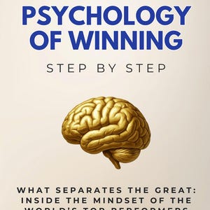 Psychology of Winning Step by Step - What Separates the Great: Inside the Mindset of the World’s Top Performers