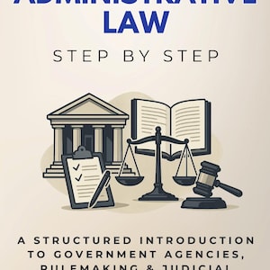 Puede incluir: Portada del libro titulada "ADMINISTRATIVE LAW" con el subtítulo "STEP BY STEP". La portada presenta ilustraciones de un juzgado, balanzas de la justicia, un libro abierto, un mazo y una carpeta. El texto de abajo dice "A STRUCTURED INTRODUCTION TO GOVERNMENT AGENCIES, RULEMAKING & JUDICIAL REVIEW."