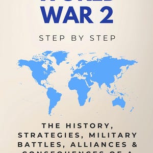 May include: A book cover with the title "WORLD WAR 2" in large blue letters. Below, it reads "STEP BY STEP." The cover features a blue world map and text detailing the book's focus on history, strategies, battles, alliances, and consequences.