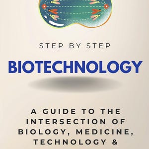 May include: Book cover with the title "BIOTECHNOLOGY" in large blue letters. The cover features an illustration of a cell and the text "STEP BY STEP". The book is a guide to the intersection of biology, medicine, technology, and engineering.