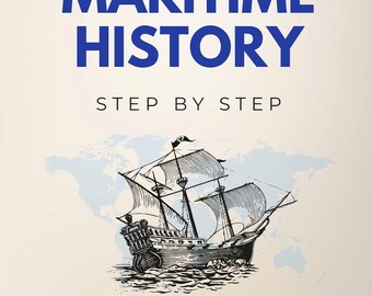 Maritime Geschichte Schritt für Schritt - Ozeane überqueren, Zivilisationen prägen: Marinegeschichte & Die Evolution der Seefahrt (eBook)