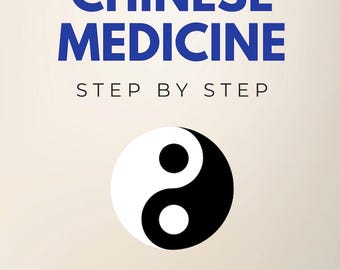 Chinese Medicine Step by Step - Foundations, Principles & Practices of Traditional Chinese Medicine (eBook)