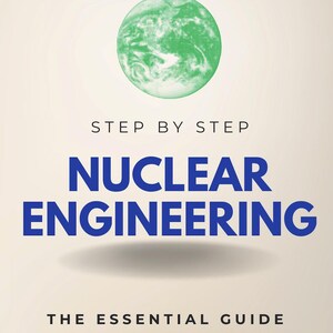 May include: A book cover with the title "NUCLEAR ENGINEERING" in large blue letters. Above the title is "STEP BY STEP" and a green globe graphic. The text "THE ESSENTIAL GUIDE TO NUCLEAR ENERGY AND ENGINEERING" is below the title. The author's name is "John Murray".
