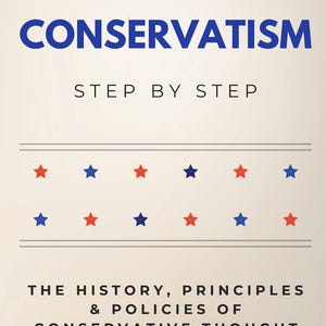 Może przedstawiać: Okładka książki z tytułem "CONSERVATISM" w kolorze niebieskim i "STEP BY STEP" poniżej. Okładka zawiera czerwone i niebieskie gwiazdy oraz tekst "THE HISTORY, PRINCIPLES & POLICIES OF CONSERVATIVE THOUGHT AND POLITICS."