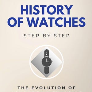 May include: Book cover titled "HISTORY OF WATCHES" in blue text. Below, "STEP BY STEP" is written. The cover features a watch icon inside a diamond shape. The text "THE EVOLUTION OF HOROLOGY & TRACKING TIME: EXPLORING WATCHMAKING HISTORY" is also present.