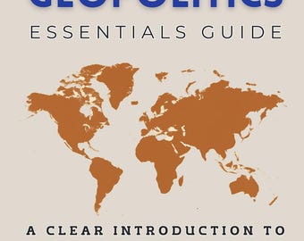 Geopolitics Essentials Guide - A Clear Introduction to Understanding Power, Competitive Strategy & Global Conflict in the Modern... (eBook)