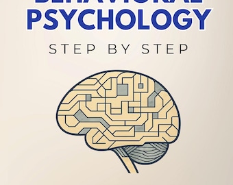 Behavioral Psychology Step by Step - Applied Psychology for Real Life: Influence, Biases, Habits, Decision-Making, Behavior Change & (eBook)