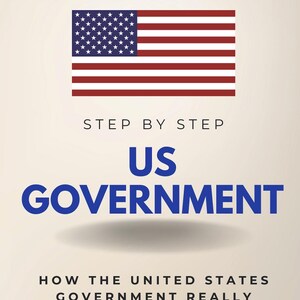 Puede incluir: Portada de libro con la bandera estadounidense. El título "US GOVERNMENT" está en azul, con el subtítulo "HOW THE UNITED STATES GOVERNMENT REALLY WORKS." Los autores son Benjamin Chase y Julie Hill. El libro es una guía.
