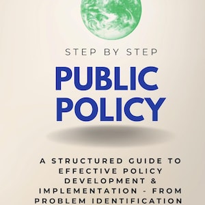 May include: Book cover with the title "PUBLIC POLICY" in large blue letters. The book's subtitle reads "A Structured Guide to Effective Policy Development & Implementation - From Problem Identification to Impact." A green globe graphic is at the top.