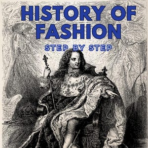 History of Fashion Step by Step - Fashion Through the Ages: Trends, Icons & Movements