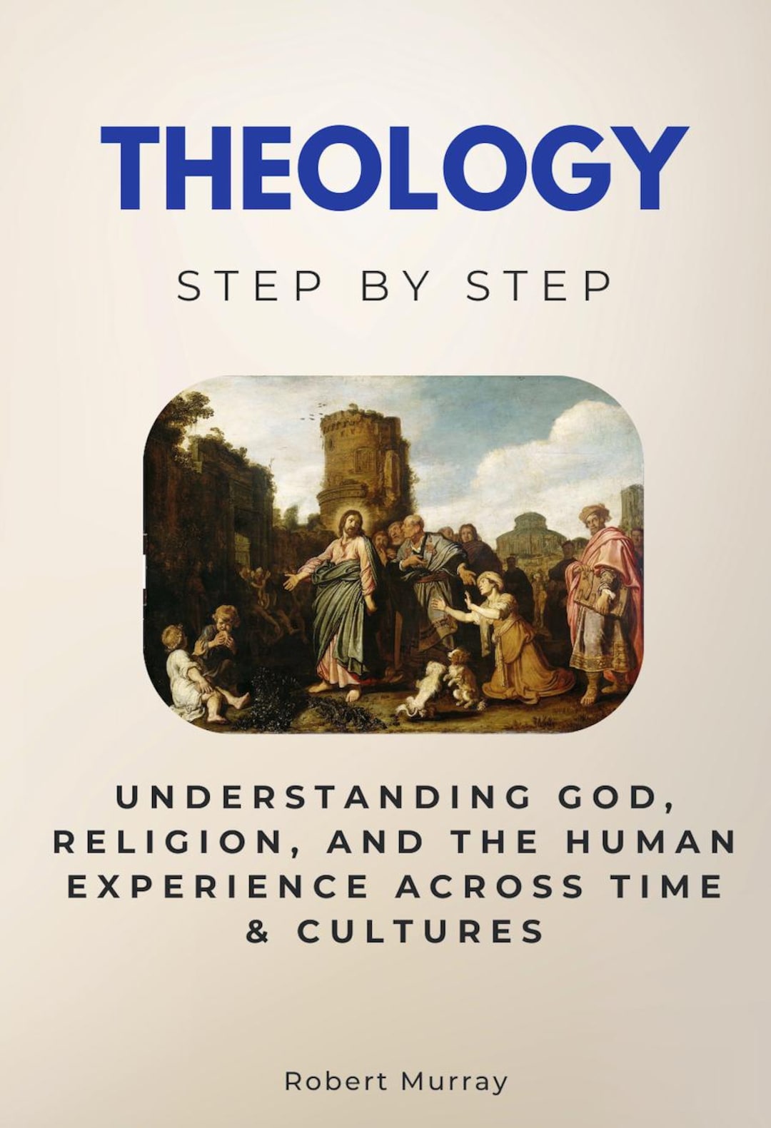 Study Guide Understanding God Theology Step by Step - Understanding God, Religion, and the Human ...