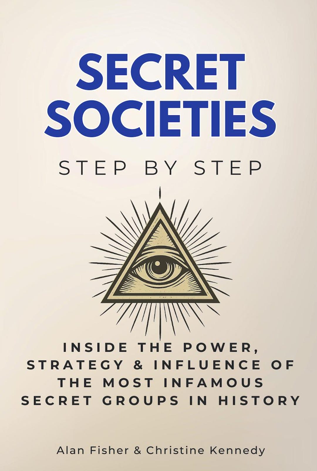 Secret Inside Secret Societies Step by Step - Inside the Power, Strategy & Influence ...