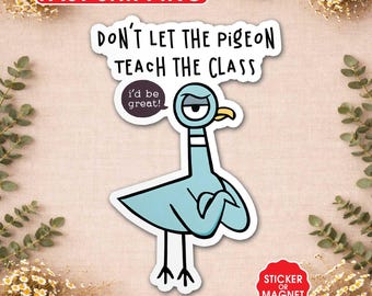 Don't Let the Pigeon Teach the Class Sticker, Magnet, Funny Teacher Sticker, Kindergarten Teacher Gift, Back to School Laptop Water Bottle