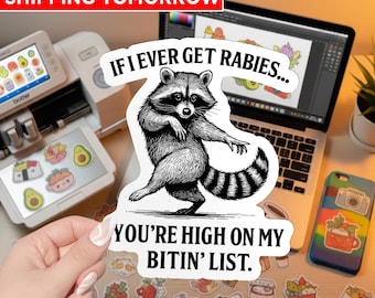 Funny Raccoon Sticker, “If I Ever Get Rabies You’re High on My Bitin’ List” Meme Sticker, Viral Trendy Vinyl Sticker for Laptop Water Bottle