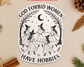 God Forbid Women Have Hobbies Sticker, Feminist Witch Funny Sarcastic Decal, Waterproof Die-Cut Sticker for Laptop Water Bottle Gift