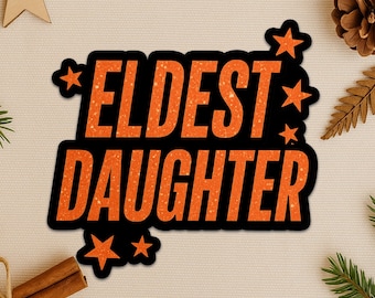 Eldest Daughter Sticker or Magnet, Showgirl Inspired Quote Vinyl Decal, Waterproof Die-Cut Sticker, Laptop Water Bottle Car Gift for Women