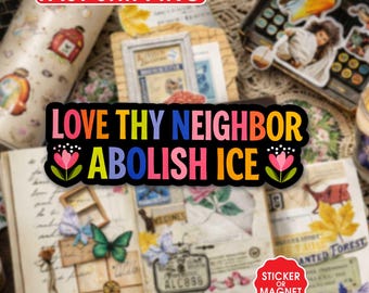Love Thy Neighbor Abolish ICE Sticker, Magnet, Immigrant Rights Protest Decal, Activist Gift for Adults, Laptop Water Bottle Car Decor