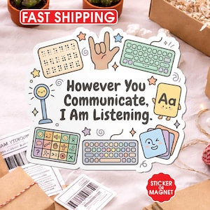 May include: A sticker or magnet with the text "However You Communicate, I Am Listening." The design includes illustrations of a keyboard, braille, a hand gesture, and other communication symbols. The sticker is surrounded by stars.