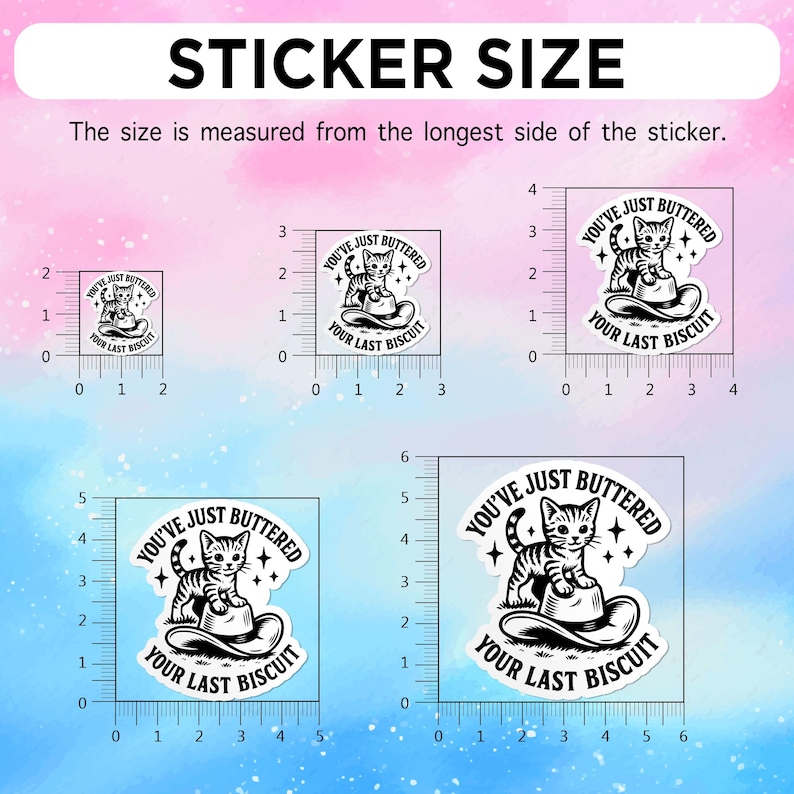 May include: A collection of black and white stickers with a cat illustration and the text "YOU'VE JUST BUTTERED YOUR LAST BISCUIT." The stickers vary in size, with measurements in inches displayed on a ruler.