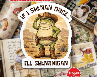 If I Shenan Once I’ll Shenanigan Sticker, Funny Frog Cowboy Dad Joke Vinyl Decal, Meme Gift for Adults, Laptop Water Bottle Sticker