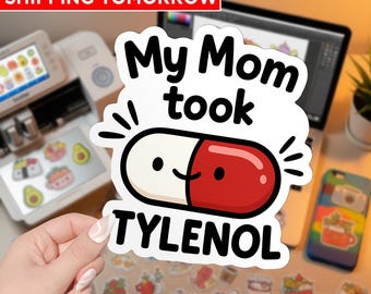 Please Be Patient My Mom Took Tylenol Sticker, Dark Humor Vinyl Decal, Funny Political Anti Trump Sticker, Laptop Water Bottle Gift