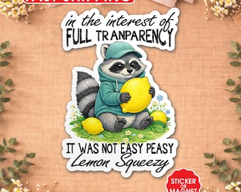It Was Not Easy Peasy Lemon Squeezy Raccoon Sticker & Magnet, Funny Sarcastic Meme Decal, Waterproof Vinyl for Laptop Water Bottle Gift
