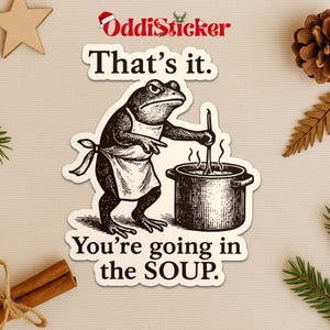Funny Frog Sticker, That's It You're Going in the Soup Meme, Weirdcore Frog Decal, Trending Aesthetic Sticker for Laptop Water Bottle Gift