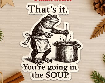 Funny Frog Sticker, That's It You're Going in the Soup Meme, Weirdcore Frog Decal, Trending Aesthetic Sticker for Laptop Water Bottle Gift