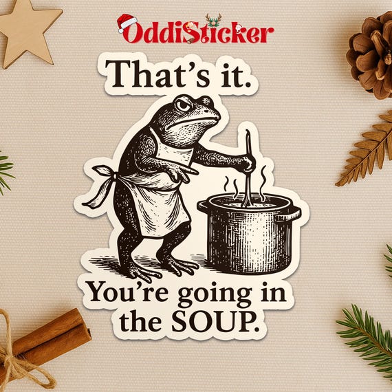 Funny Frog Sticker, That's It You're Going in the Soup Meme, Weirdcore Frog Decal, Trending Aesthetic Sticker for Laptop Water Bottle Gift