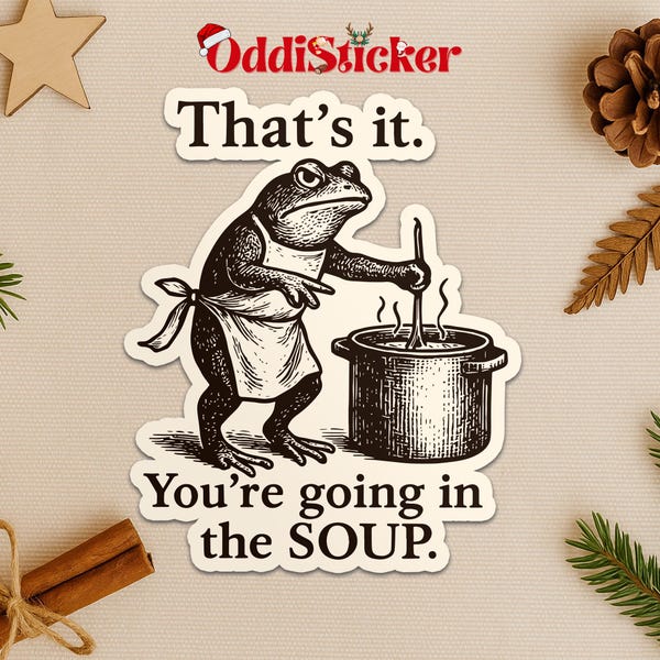 Funny Frog Sticker, That's It You're Going in the Soup Meme, Weirdcore Frog Decal, Trending Aesthetic Sticker for Laptop Water Bottle Gift
