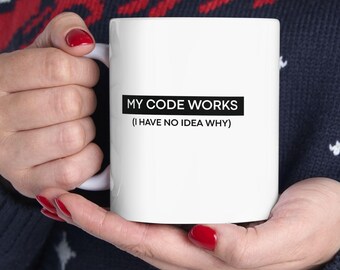 My Code Works I Have No Idea Why Mug, Funny Coding Coffee Cup, Programmer Gift, Software Developer Desk Mug