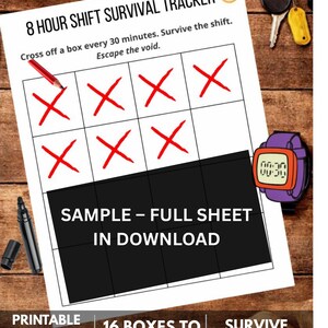 May include: A white printable 8-hour shift survival tracker with red crosses in boxes. The text reads "8 HOUR SHIFT SURVIVAL TRACKER" and "SAMPLE - FULL SHEET IN DOWNLOAD". Includes the phrases "PRINTABLE WORKPLACE HUMOUR!" and "16 BOXES TO CROSS OFF".