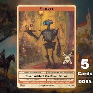 May include: A fantasy card depicting a robot server with drinks. The card is labelled "Servo" and includes the text "Token Artifact Creature - Servo." The card also has the text "Would you like some nuts and bolts with your wine?" and "5 Cards DD54."
