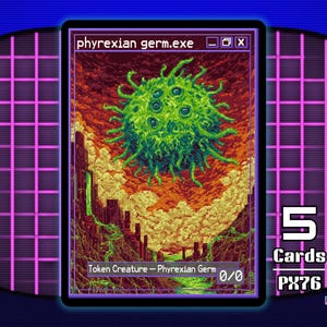 May include: A pixel art card featuring a green, multi-eyed creature labeled "phyrexian germ.exe." The card is set against a fiery, mountainous background. The card is part of a series, with "5 Cards" and "PX76" displayed.