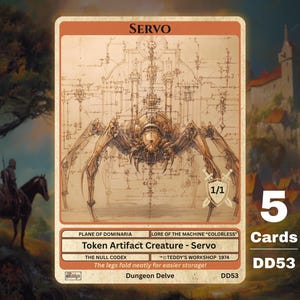 May include: A card featuring a mechanical spider illustration with the text "SERVO" at the top. The card includes the text "Token Artifact Creature - Servo" and "5 Cards" on the right. The card is from "Dungeon Delve".