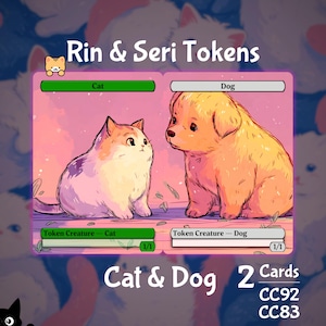 May include: Illustration of a cat and dog token card. The cat is white, purple, and orange, and the dog is orange. The card reads "Rin & Seri Tokens" and "Cat & Dog 2 Cards".