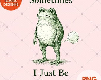 Funny Frog PNG | Sometimes I Just Be Fartin Quote Design | Vintage Frog Meme Clipart for T-Shirt Humor PNG