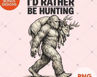 Bigfoot Hunting PNG | I'd Rather Be Hunting Quote | Sasquatch Carrying Deer Vintage Hunter Shirt Design PNG
