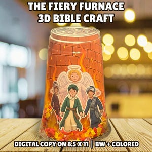 May include: A clear plastic cup craft titled THE FIERY FURNACE 3D BIBLE CRAFT. The cup features a brick wall background with flames, an angel, and three figures. The base contains red and yellow paper shreds. Text states DIGITAL COPY ON 8.5 X 11.