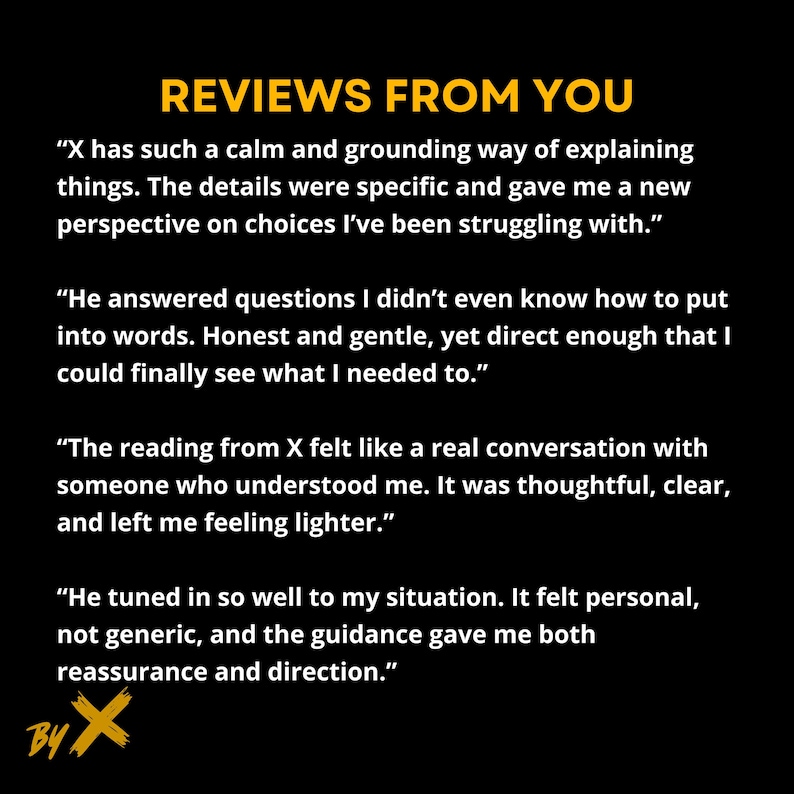 May include: Black background with yellow text that reads "REVIEWS FROM YOU." Several customer reviews are displayed, praising the clarity and guidance received. The logo "BY X" is in the bottom left corner.