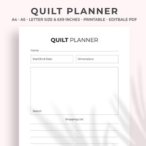 May include: A white printable quilt planner with the title "QUILT PLANNER" at the top. The planner includes sections for name, start/end date, dimensions, a sketch area, and a shopping list. The planner is A4-A5 and 6x9 inches.
