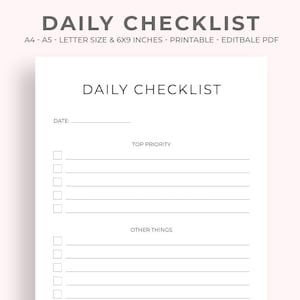 May include: A white printable daily checklist with the title "DAILY CHECKLIST" in a bold, gray font. The checklist includes sections for "DATE:" and "TOP PRIORITY" and "OTHER THINGS". The paper size is 6x9 inches.