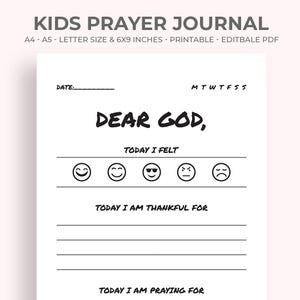 May include: A white printable Kids Prayer Journal with the text "KIDS PRAYER JOURNAL" at the top. The journal includes prompts such as "Dear God," "Today I felt," and "Today I am thankful for." The journal is 6x9 inches.