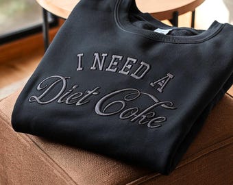 I Need Diet Coke Embroidered Sweatshirt, Funny Soda Lover Shirt
