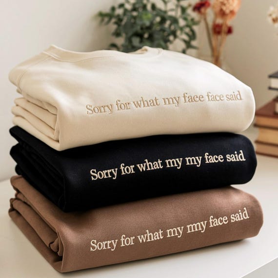 Sorry for What My Face Said Embroidered Sweatshirt, Resting Face Embroidery Shirt, Sarcastic Tee