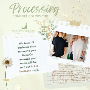 May include: The image features a collage with text and two t-shirts. The text reads "Processing" and "Comfort Colors C1717". The t-shirts are black and ivory. The text also states that it takes 1-5 business days to create the item.