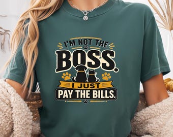 Comfort Colors Pet T-Shirt, I am not the boss I Just Pay the Bills , Dog Cat Lover Gift, Dog Mom Cat Dad Graphic Tee